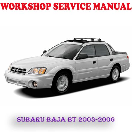 SUBARU BAJA BT 2003-2006 WORKSHOP SERVICE REPAIR MANUAL (PDF DOWNLOAD)