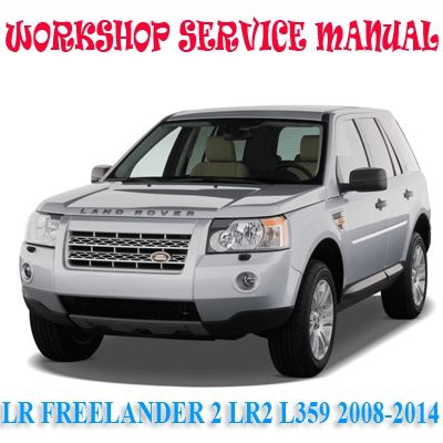 LAND ROVER FREELANDER 2 LR2 L359 2008-2014 WORKSHOP SERVICE REPAIR MANUAL PDF DOWNLOAD