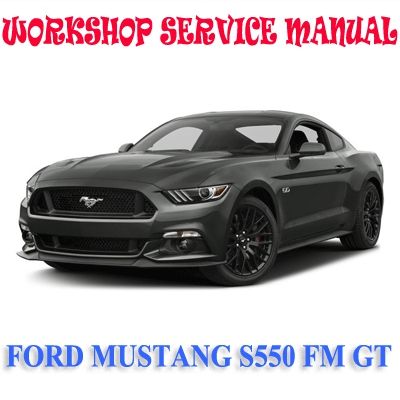 FORD MUSTANG S550 FM GT 2015-2017 WORKSHOP SERVICE REPAIR MANUAL PDF DOWNLOAD