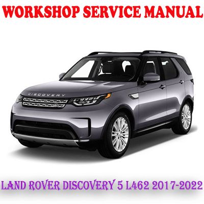 LAND ROVER DISCOVERY 5 LR5 L462 2017-2022 WORKSHOP SERVICE REPAIR MANUAL (PDF DOWNLOAD)