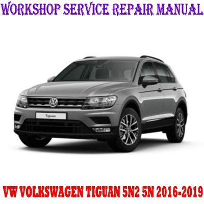 VW VOLKSWAGEN TIGUAN 5N2 5N 2016-2019 WORKSHOP SERVICE REPAIR MANUAL PDF DOWNLOAD
