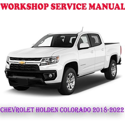 CHEVROLET HOLDEN COLORADO 2018-2022 WORKSHOP SERVICE REPAIR MANUAL (PDF DOWNLOAD)