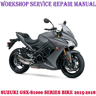 SUZUKI GSX-S1000 GSX-S1000A GSX-S1000F GSX-S1000FA 2015-2018 WORKSHOP SERVICE MANUAL PDF DOWNLOAD