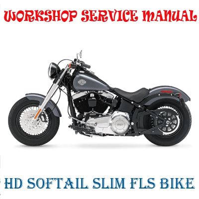 HARLEY DAVIDSON SOFTAIL SLIM FLS BIKE 2013-2015 WORKSHOP SERVICE REPAIR MANUAL PDF DOWNLOAD