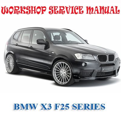 BMW X3 F25 SERIES 2010-2016 WORKSHOP SERVICE REPAIR MANUAL PDF DOWNLOAD
