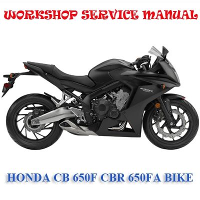 HONDA CB 650F CBR 650FA BIKE 2014+ WORKSHOP SERVICE REPAIR MANUAL PDF DOWNLOAD