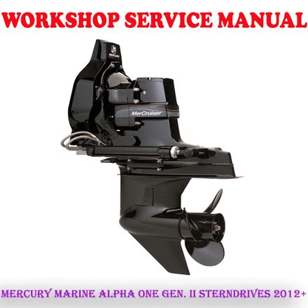 MERCURY MARINE ALPHA ONE GEN. II STERNDRIVES 2012+ WORKSHOP SERVICE REPAIR MANUAL (PDF DOWNLOAD)