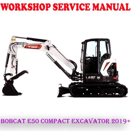 BOBCAT E50 COMPACT EXCAVATOR 2019 ONWARD WORKSHOP SERVICE REPAIR MANUAL (PDF DOWNLOAD)