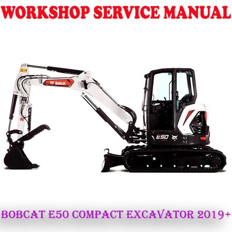 BOBCAT E50 COMPACT EXCAVATOR 2019 ONWARD WORKSHOP SERVICE REPAIR MANUAL (PDF DOWNLOAD)