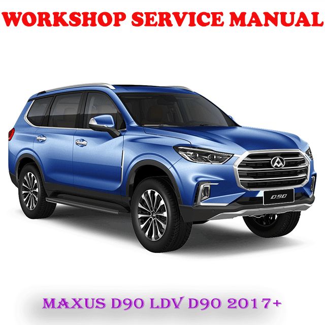 MAXUS D90 LDV D90 2017 ONWARD WORKSHOP SERVICE REPAIR MANUAL
