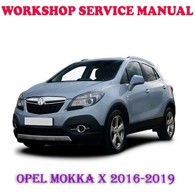 OPEL MOKKA X 2016-2019 WORKSHOP SERVICE REPAIR MANUAL (PDF DOWNLOAD)