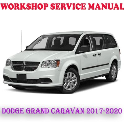 DODGE GRAND CARAVAN 2017-2020 WORKSHOP SERVICE REPAIR MANUAL (PDF DOWNLOAD)