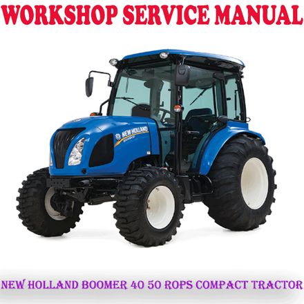 NEW HOLLAND BOOMER 40 50 ROPS COMPACT TRACTOR WORKSHOP SERVICE REPAIR MANUAL (PDF DOWNLOAD)