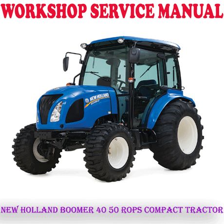 NEW HOLLAND BOOMER 40 50 ROPS COMPACT TRACTOR WORKSHOP SERVICE REPAIR MANUAL (PDF DOWNLOAD)