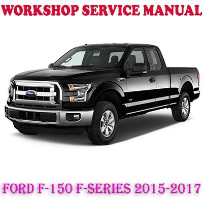 FORD F-150 F-SERIES 2015-2017 WORKSHOP SERVICE REPAIR MANUAL (PDF DOWNLOAD)