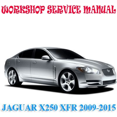 JAGUAR X250 XFR 2009-2015 WORKSHOP SERVICE REPAIR MANUAL PDF DOWNLOAD