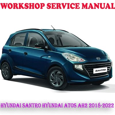HYUNDAI SANTRO HYUNDAI ATOS AH2 2018-2022 WORKSHOP SERVICE REPAIR MANUAL (PDF DOWNLOAD)