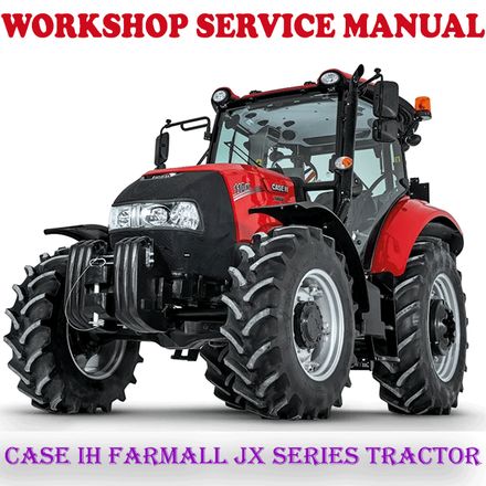 CASE IH FARMALL JX SERIES TRACTOR WORKSHOP SERVICE REPAIR MANUAL (PDF DOWNLOAD)