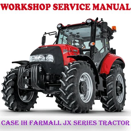 CASE IH FARMALL JX SERIES TRACTOR WORKSHOP SERVICE REPAIR MANUAL (PDF DOWNLOAD)