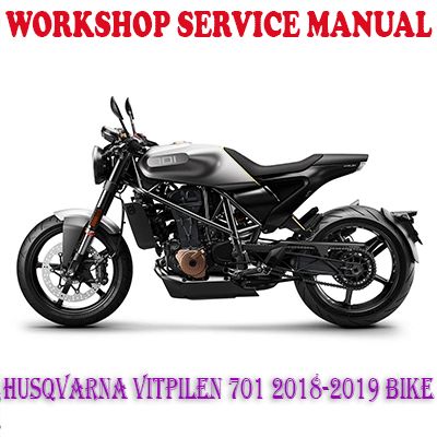 HUSQVARNA VITPILEN 701 2018-2019 BIKE WORKSHOP SERVICE REPAIR MANUAL (PDF DOWNLOAD)