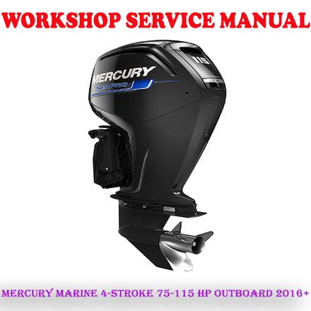 MERCURY MARINE 2.1L 4-STROKE 75-115 HP OUTBOARD 2016+ WORKSHOP SERVICE REPAIR MANUAL (PDF DOWNLOAD)