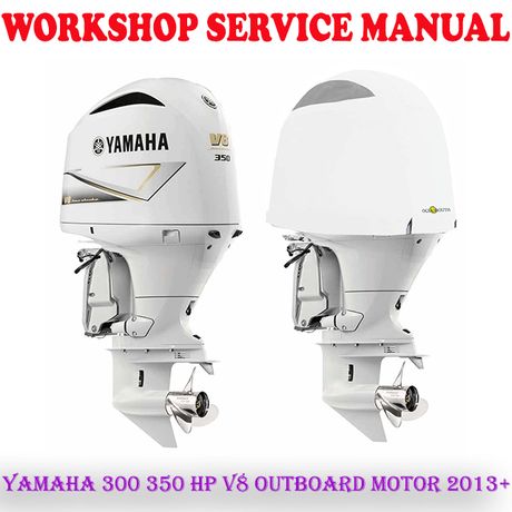 YAMAHA 300 350 HP V8 OUTBOARD MOTOR 2013+ WORKSHOP SERVICE REPAIR MANUAL (PDF DOWNLOAD)