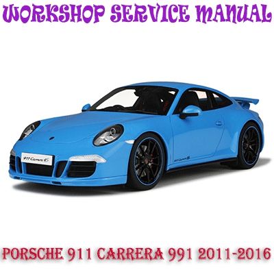 PORSCHE 911 CARRERA 991 SERIES 2011-2016 WORKSHOP SERVICE REPAIR MANUAL PDF DOWNLOAD