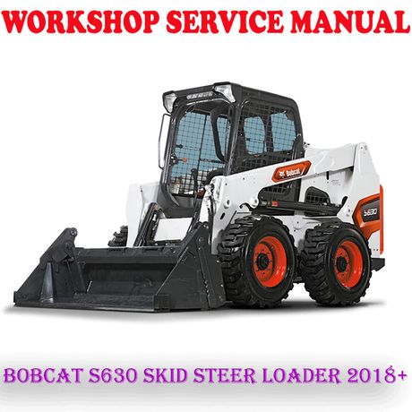 BOBCAT S630 SKID STEER LOADER 2018 ONWARD WORKSHOP SERVICE REPAIR MANUAL (PDF DOWNLOAD)
