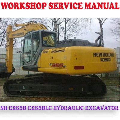 NEW HOLLAND E265B E265BLC HYDRAULIC EXCAVATOR WORKSHOP SERVICE REPAIR MANUAL (PDF DOWNLOAD)