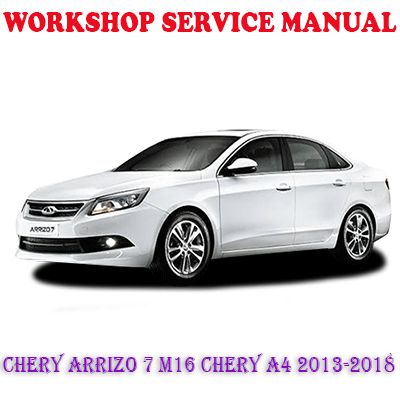 CHERY ARRIZO 7 M16 CHERY A4 2013-2018 WORKSHOP SERVICE REPAIR MANUAL (PDF DOWNLOAD)