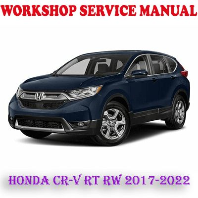 HONDA CR-V RT RW 2017-2022 WORKSHOP SERVICE REPAIR MANUAL (PDF DOWNLOAD)