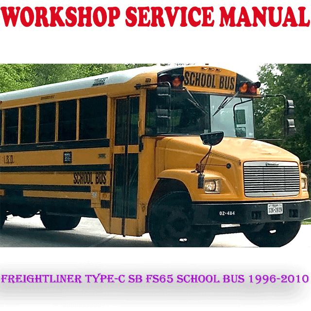 FREIGHTLINER TYPE-C SB FS65 SCHOOL BUS 1996-2010 WORKSHOP SERVICE REPAIR MANUAL