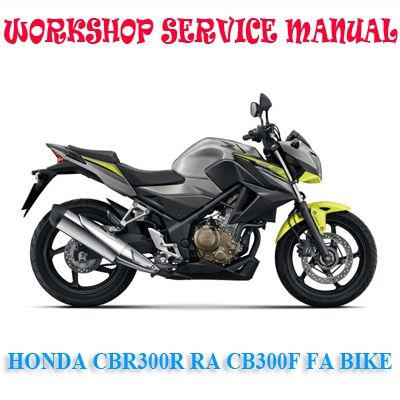 HONDA CBR300R RA CB300F FA BIKE 2014-2018 WORKSHOP SERVICE REPAIR MANUAL PDF DOWNLOAD