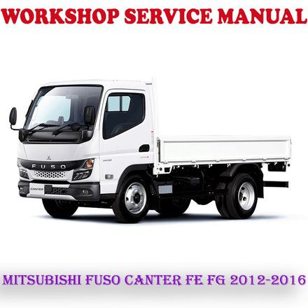 MITSUBISHI FUSO CANTER FE FG 2012-2016 WORKSHOP SERVICE REPAIR MANUAL (PDF DOWNLOAD)