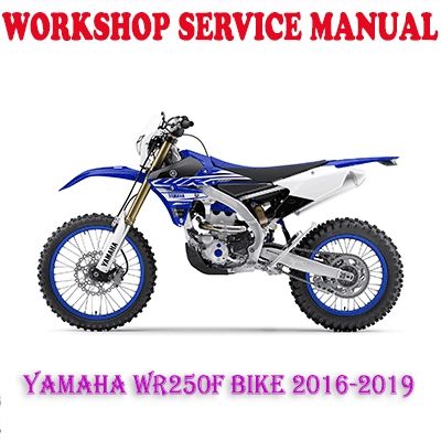 YAMAHA WR250F BIKE 2016-2019 WORKSHOP SERVICE REPAIR MANUAL (PDF DOWNLOAD)
