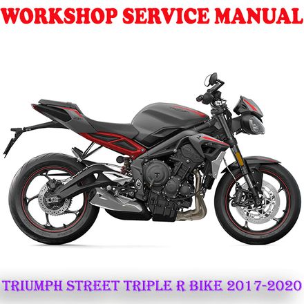TRIUMPH STREET TRIPLE R BIKE 2017-2020 WORKSHOP SERVICE REPAIR MANUAL (PDF DOWNLOAD)