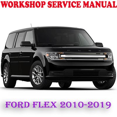 FORD FLEX 2010-2019 WORKSHOP SERVICE REPAIR MANUAL (PDF DOWNLOAD)