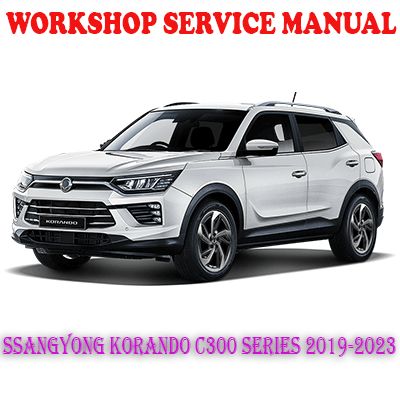 SSANGYONG KORANDO C300 SERIES 2019-2023 WORKSHOP SERVICE REPAIR MANUAL (PDF DOWNLOAD)