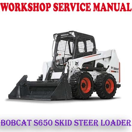 BOBCAT S650 SKID STEER LOADER WORKSHOP SERVICE REPAIR MANUAL (PDF DOWNLOAD)