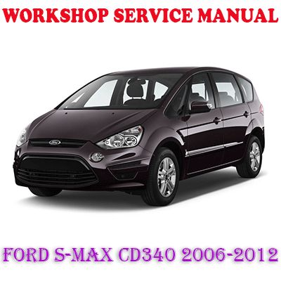FORD S-MAX CD340 2006-2012 WORKSHOP SERVICE REPAIR MANUAL (PDF DOWNLOAD)