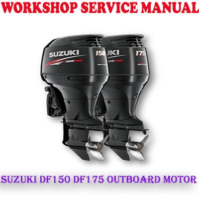 SUZUKI DF150 DF175 OUTBOARD MOTOR WORKSHOP SERVICE REPAIR MANUAL (PDF DOWNLOAD)