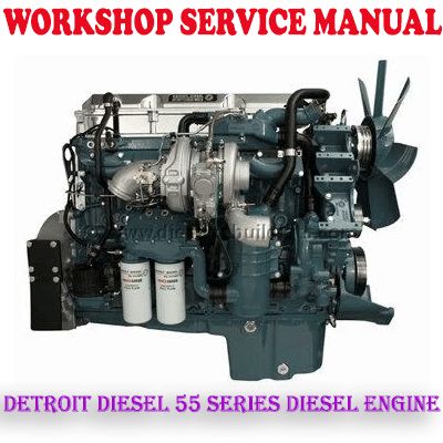 DETROIT DIESEL 55 SERIES DIESEL ENGINE WORKSHOP SERVICE REPAIR MANUAL (PDF DOWNLOAD)