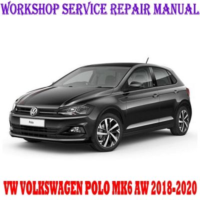 VW VOLKSWAGEN POLO MK6 AW 2018-2020 WORKSHOP SERVICE REPAIR MANUAL PDF DOWNLOAD