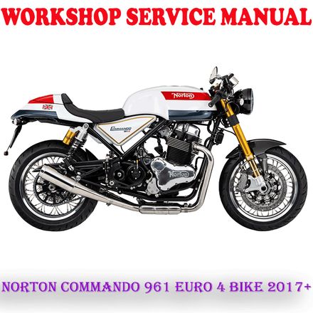 NORTON COMMANDO 961 EURO 4 BIKE 2017+ WORKSHOP SERVICE REPAIR MANUAL (PDF DOWNLOAD)