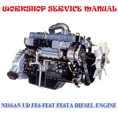 NISSAN UD FE6 FE6T FE6TA FE SERIES DIESEL ENGINE WORKSHOP SERVICE REPAIR MANUAL PDF DOWNLOAD