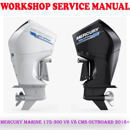 MERCURY MARINE 175-300 V6 V8 FOUR STROKE CMS OUTBOARD 2018+ WORKSHOP SERVICE MANUAL (PDF DOWNLOAD)