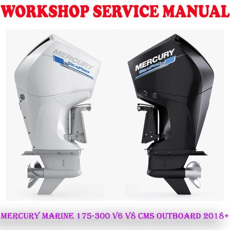 MERCURY MARINE 175-300 V6 V8 FOUR STROKE CMS OUTBOARD 2018+ WORKSHOP SERVICE MANUAL (PDF DOWNLOAD)