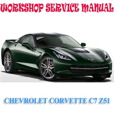 CHEVROLET CORVETTE C7 Z51 2014-2017 WORKSHOP SERVICE REPAIR MANUAL PDF DOWNLOAD