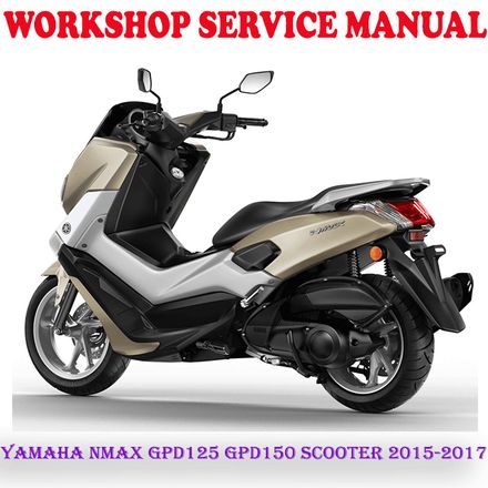 YAMAHA NMAX GPD125 GPD150 SCOOTER 2015-2017 WORKSHOP SERVICE REPAIR MANUAL (PDF DOWNLOAD)