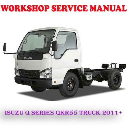 ISUZU Q SERIES QKR55 TRUCK 2011 ONWARD WORKSHOP SERVICE REPAIR MANUAL (PDF DOWNLOAD)